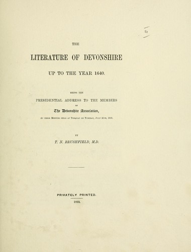 Cover for The literature of Devonshire up to the year 1640, being the presidential address to the members of the Devonshire Association at their meeting held at Torquay on Tuesday, July 25th, 1893