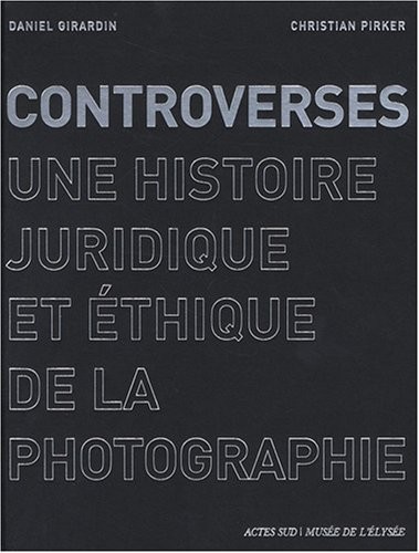 Cover for Controverses : Une histoire juridique et éthique de la photographie
