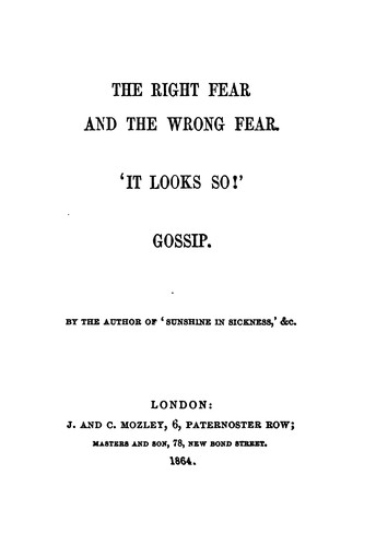 Cover for The right fear and the wrong fear. 'It looks so!' Gossip. By the author of 'Sunshine in sickness'.