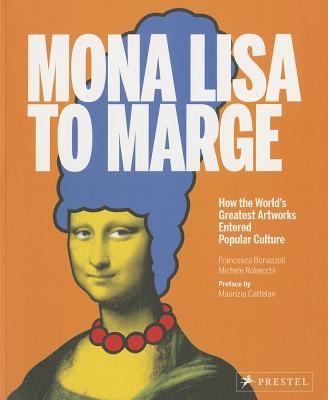 Cover for Mona Lisa To Marge How The Worlds Greatest Artworks Entered Popular Culture