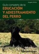Cover for Guia Completa De La Educacion Y Adiestramiento Del Perro