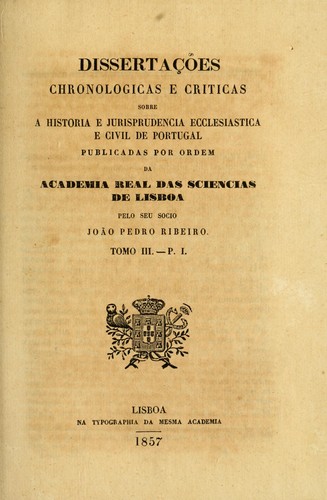 Cover for Dissertações chronologicas e criticas sobre a historia e jurisprudencia ecclesiastica e civil de Portugal