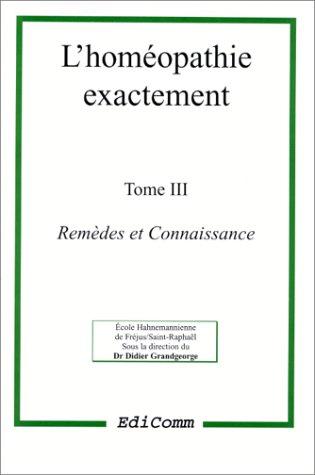 Cover for L'homéopathie exactement, tome 3. Remèdes et connaissance