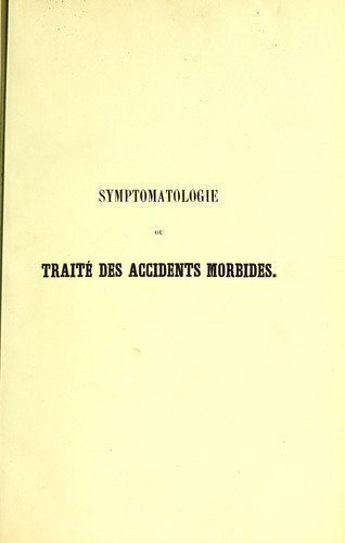 Cover for Symptomatologie, ou, Traité des accidents morbides
