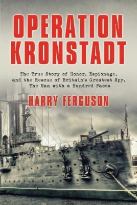 Cover for Operation Kronstadt The True Story Of Honor Espionage And The Rescue Of Britains Greatest Spy The Man With A Hundred Faces