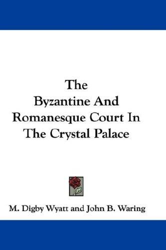 Cover for The Byzantine And Romanesque Court In The Crystal Palace