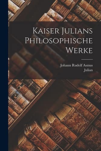 Cover for Kaiser Julians Philosophische Werke