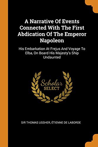 Cover for A Narrative Of Events Connected With The First Abdication Of The Emperor Napoleon