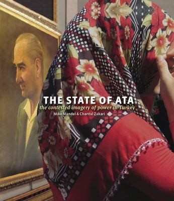 Cover for The State Of Ata The Contested Imagery Of Power In Turkey
