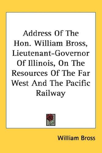 Cover for Address Of The Hon. William Bross, Lieutenant-Governor Of Illinois, On The Resources Of The Far West And The Pacific Railway