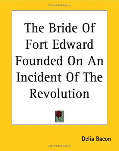 Cover for The Bride Of Fort Edward Founded On An Incident Of The Revolution