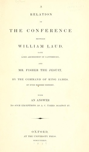 Cover for A relation of the conference between William Laud, late Lrd Archbishop of Canterbury and Mr. Fisher the Jesuit, by the command of King James