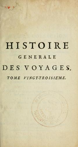 Cover for Histoire générale des voyages ou Nouvelle collection de toutes les relations de voyages par mer et par terre, qui ont été publiées jusqu'à présent dans les différentes langues de toutes les nations connues... pour former un système complet d'histoioire et de géographie moderne, qui représentera l'état actuel de toutes les nations, enrichi de cartes géographiques et de figures