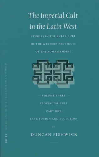 Cover for The Imperial Cult in the Latin West: Studies in the Ruler Cult of the Western Provinces of the Roman Empire : Provincial Cult 