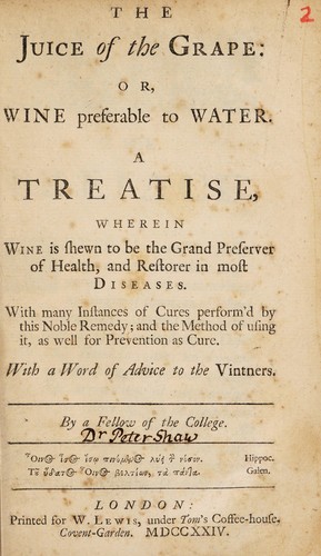 Cover for The juice of the grape: or, wine preferable to water. A treatise, wherein wine is shewn to be the grand preserver of health, and restorer in most diseases