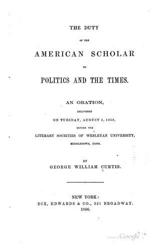 Cover for The Duty of the American Scholar to Politics and the Times: An Oration, Delivered on Tuesday ...