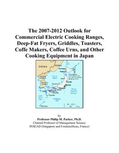 Cover for The 2007-2012 Outlook for Commercial Electric Cooking Ranges, Deep-Fat Fryers, Griddles, Toasters, Coffe Makers, Coffee Urns, and Other Cooking Equipment in Japan