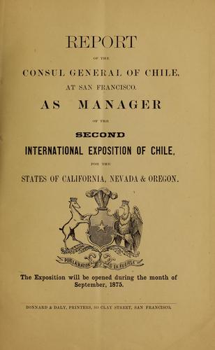 Cover for Report of the consul general of Chile at San Francisco, as manager of the second international exposition of Chile for the states of California, Nevada & Oregon