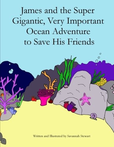 Cover for James and the Super Gigantic, Very Important Ocean Adventure to Save His Friends