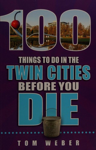 Cover for 100 things to do in the Twin Cities before you die