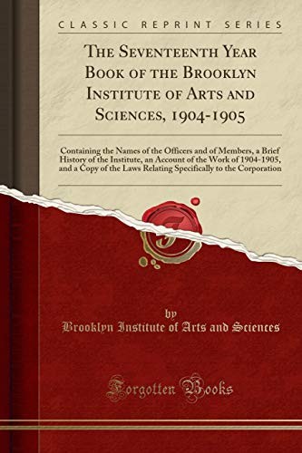 Cover for The Seventeenth Year Book of the Brooklyn Institute of Arts and Sciences, 1904-1905: Containing the Names of the Officers and of Members, a Brief ... a Copy of the Laws Relating Specifically t