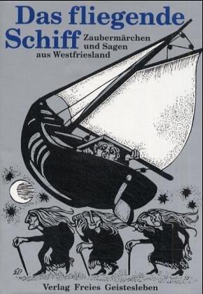 Cover for Das fliegende Schiff. Zaubermärchen und Sagen aus Westfriesland.