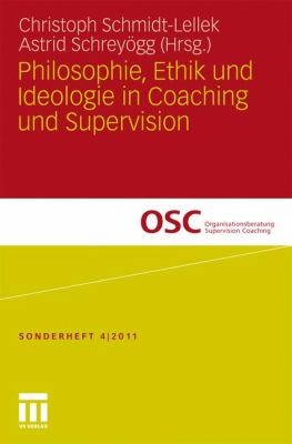 Cover for Philosophie Ethik Und Ideologie in Coaching Und Supervision
            
                Organisationsberatung Supervision Coaching
