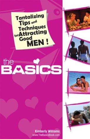 Cover for The Basics. Tantalizing Tips and Techniques for Attracting Good Men