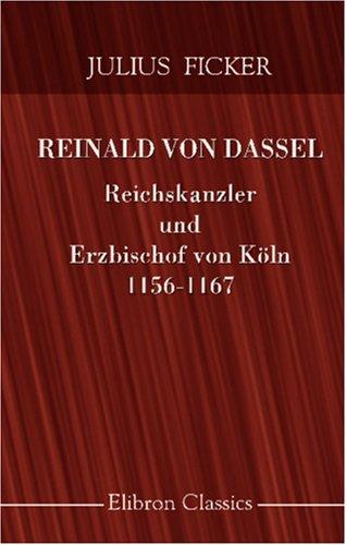 Cover for Reinald von Dassel, Reichskanzler und Erzbischof von Köln, 1156-1167