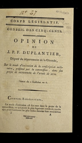 Cover for Opinion de J.P.F. Duplantier, de pute  du de partement de la Gironde, sur le mode d'exe cution de la conscription militaire, pre sente  par la commission, dans son projet de recrutement de l'arme e de terre