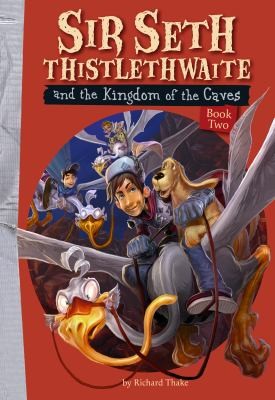 Cover for Sir Seth Thistlewaite And The Kingdom Of The Caves