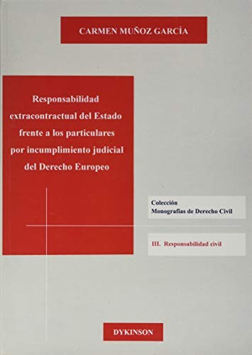 Cover for Responsabilidad extracontractual del Estado frente a los particulares por incumplimiento judicial del Derecho Europeo