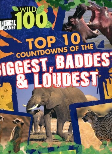 Cover for Aminal Planet Wild 100 (Top 10 countdowns of the biggest,baddest.loudest)