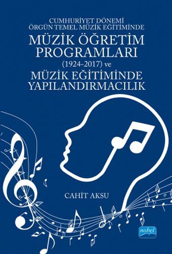 Cover for Cumhuriyet Dönemi Örgün Temel Müzik Egitiminde Müzik Ögretim Programlari  ve Müzik Egitiminde Yapilandirmacilik