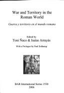 Cover for WAR AND TERRITORY IN THE ROMAN WORLD = GUERRA Y TERRITORIO EN EL MUNDO ROMANO; ED. BY TONI NACO.