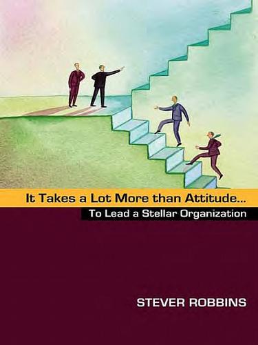 Cover for It Takes a Lot More than Attitude...to Lead a Stellar Organization