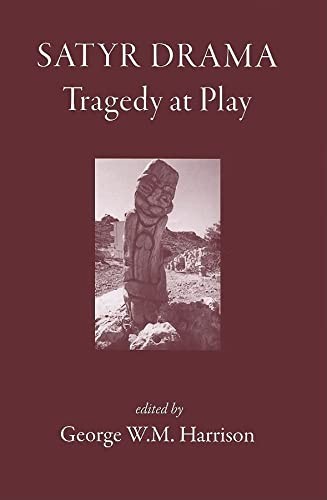 Cover for SATYR DRAMA: TRAGEDY AT PLAY; ED. BY GEORGE W.M. HARRISON.