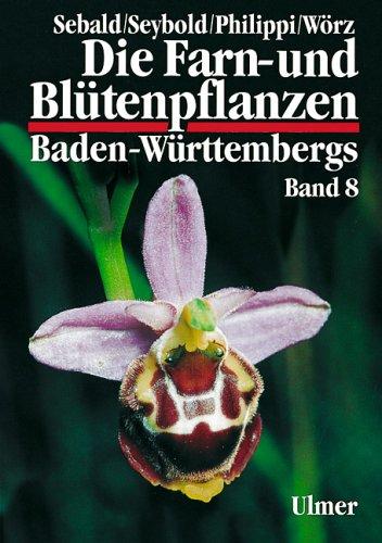 Cover for Die Farn- und Blütenpflanzen Baden-Württembergs, 8 Bde., Bd.8, Spezieller Teil (Spermatophyta, Unterklassen Commelinidae, Arecidae, Liliidae)