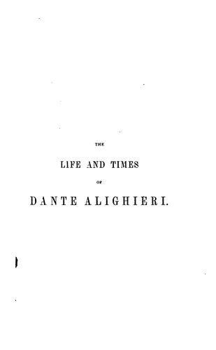 Cover for The life and times of Dante Alighieri, tr. by F.J. Bunbury