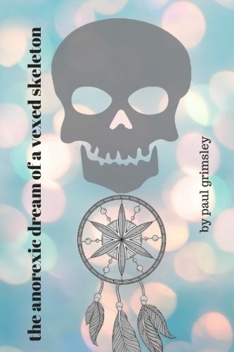 Cover for the anorexic dream of a vexed skeleton