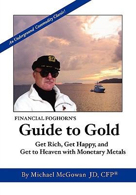 Cover for The Financial Foghorns Guide To Gold An Underground Commodity Classic