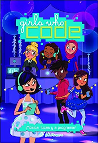 Cover for Girls who code. ¡Música, luces y a programar!
