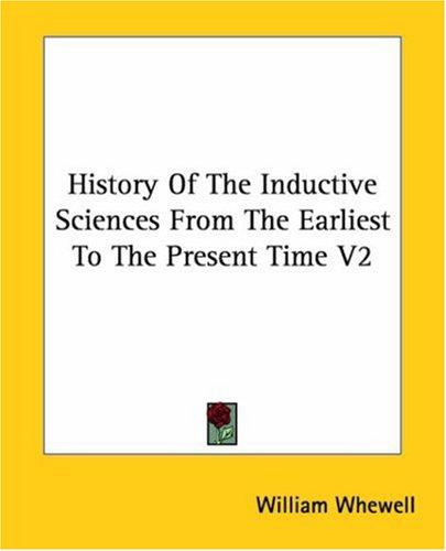 Cover for History Of The Inductive Sciences From The Earliest To The Present Time V2