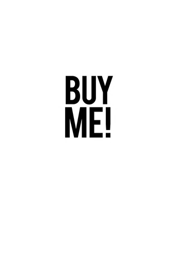 Cover for BUY ME! 18 New Ways to Get Customers to Choose Your Product and Ignore the Rest