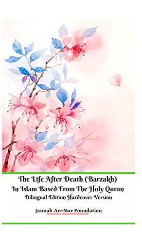 Cover for The Life After Death  In Islam Based from The Holy Quran Bilingual Edition Hardcover Version