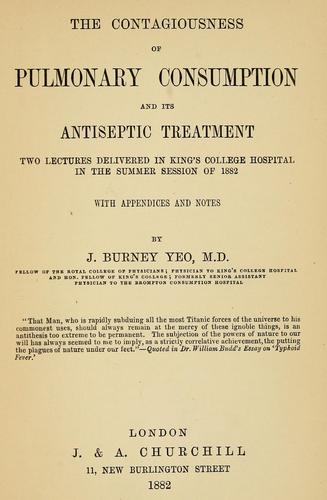 Cover for The contagiousness of pulmonary consumption and its antiseptic treatment