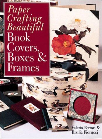 Cover for Paper Crafting Beautiful Book Covers, Boxes & Frames