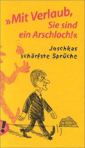 Cover for 'Mit Verlaub, Sie sind ein Arschloch.' Joschkas schärfste Sprüche.