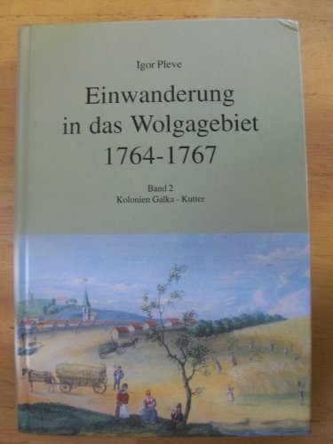Cover for Einwanderung in Das Wolgagebiet 1764-1767 Band I: Kolonien Anton - Franzosen