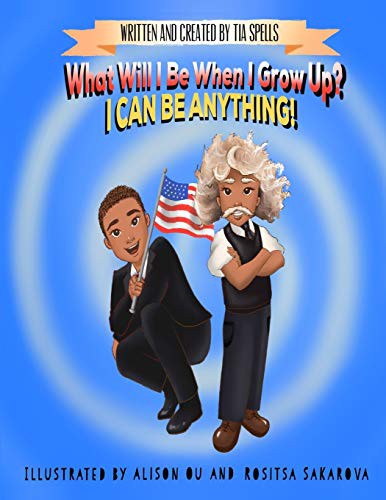 Cover for What Will I Be When I Grow Up? I CAN BE ANYTHING!